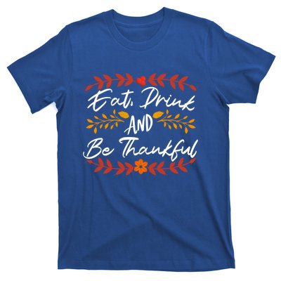 Eat And Be Thankful Family Feast Thanksgiving Gift T-Shirt