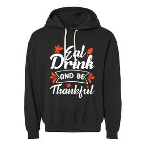 Eat And Be Thankful Funny Thanksgiving Day Gift Garment-Dyed Fleece Hoodie