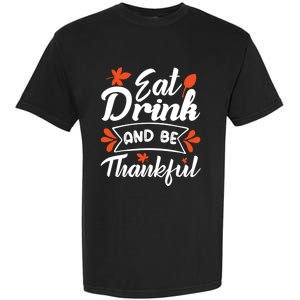 Eat And Be Thankful Funny Thanksgiving Day Gift Garment-Dyed Heavyweight T-Shirt