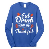 Eat And Be Thankful Funny Thanksgiving Day Gift Long Sleeve Shirt