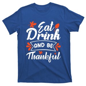 Eat And Be Thankful Funny Thanksgiving Day Gift T-Shirt