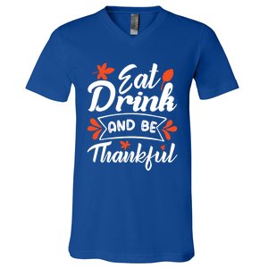 Eat And Be Thankful Funny Thanksgiving Day Gift V-Neck T-Shirt