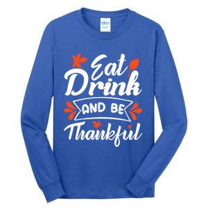 Eat And Be Thankful Funny Thanksgiving Day Gift Tall Long Sleeve T-Shirt