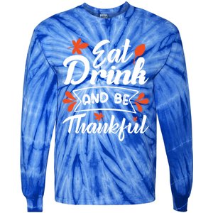 Eat And Be Thankful Funny Thanksgiving Day Gift Tie-Dye Long Sleeve Shirt