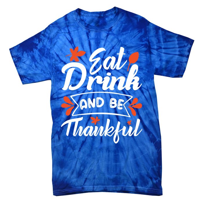 Eat And Be Thankful Funny Thanksgiving Day Gift Tie-Dye T-Shirt