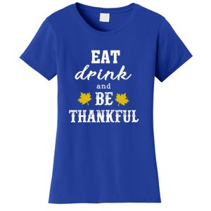 Eat And Be Thankful Funny Thanksgiving Turkey Day Great Gift Women's T-Shirt