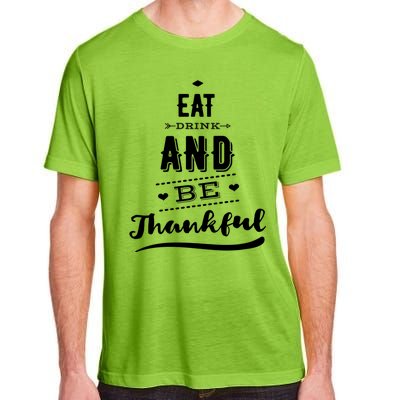 Eat And Be Thankful Funny Thanksgiving Day Great Gift Adult ChromaSoft Performance T-Shirt