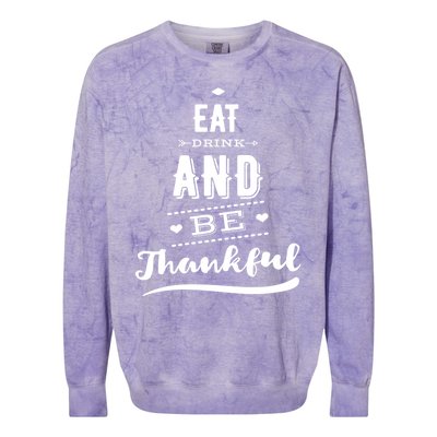 Eat And Be Thankful Funny Thanksgiving Day Great Gift Colorblast Crewneck Sweatshirt