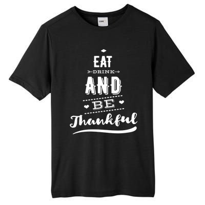 Eat And Be Thankful Funny Thanksgiving Day Great Gift Tall Fusion ChromaSoft Performance T-Shirt