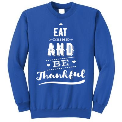 Eat And Be Thankful Funny Thanksgiving Day Great Gift Sweatshirt