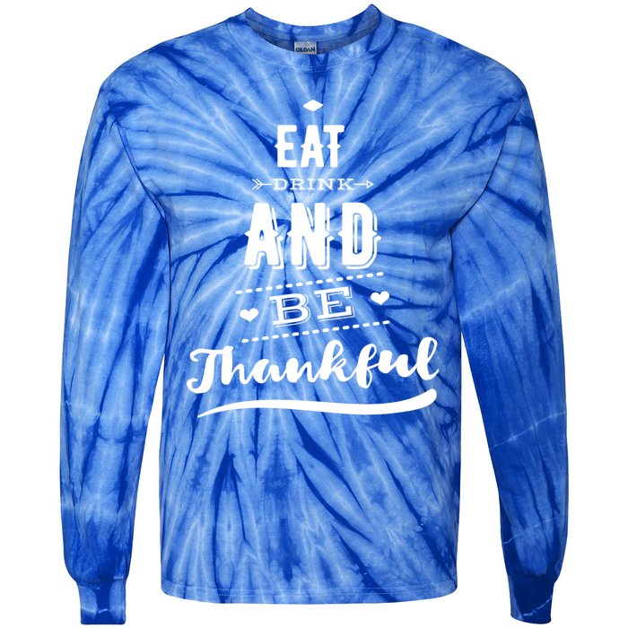 Eat And Be Thankful Funny Thanksgiving Day Great Gift Tie-Dye Long Sleeve Shirt