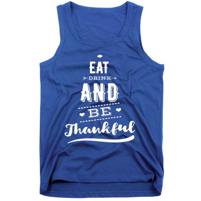 Eat And Be Thankful Funny Thanksgiving Day Great Gift Tank Top