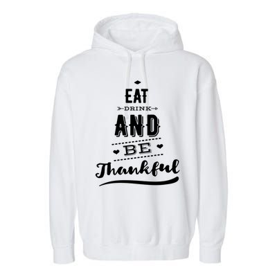 Eat And Be Thankful Funny Thanksgiving Day Great Gift Garment-Dyed Fleece Hoodie