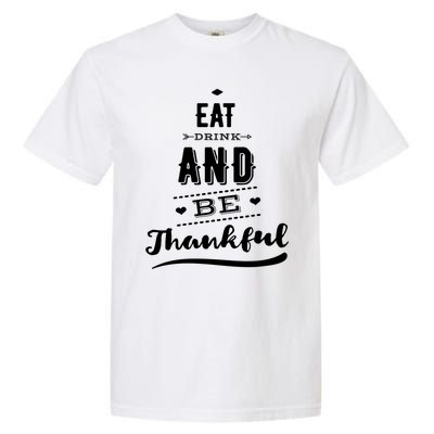 Eat And Be Thankful Funny Thanksgiving Day Great Gift Garment-Dyed Heavyweight T-Shirt