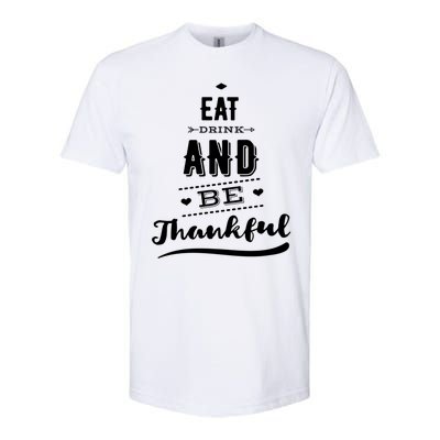 Eat And Be Thankful Funny Thanksgiving Day Great Gift Softstyle CVC T-Shirt