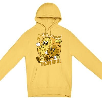 Eat And Be Thankful Season Thanksgiving Gift Premium Pullover Hoodie