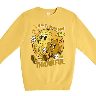 Eat And Be Thankful Season Thanksgiving Gift Premium Crewneck Sweatshirt