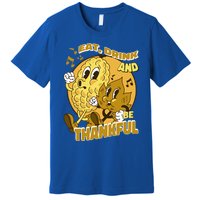 Eat And Be Thankful Season Thanksgiving Gift Premium T-Shirt