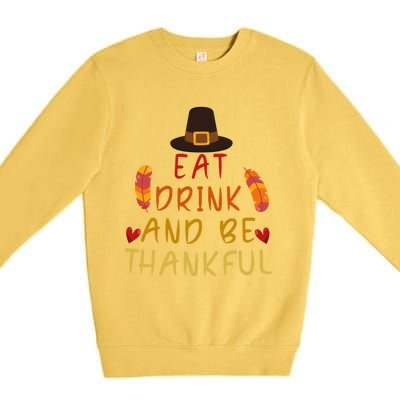 Eat And Be Thankful Thankfulness And Gratefulness Turkey Gift Premium Crewneck Sweatshirt