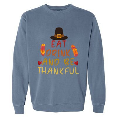 Eat And Be Thankful Thankfulness And Gratefulness Turkey Gift Garment-Dyed Sweatshirt