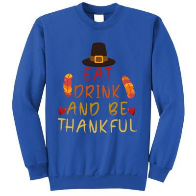 Eat And Be Thankful Thankfulness And Gratefulness Turkey Gift Sweatshirt