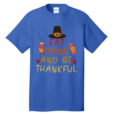 Eat And Be Thankful Thankfulness And Gratefulness Turkey Gift Tall T-Shirt