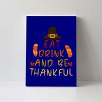 Eat And Be Thankful Thankfulness And Gratefulness Turkey Gift Canvas