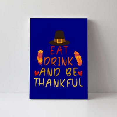 Eat And Be Thankful Thankfulness And Gratefulness Turkey Gift Canvas