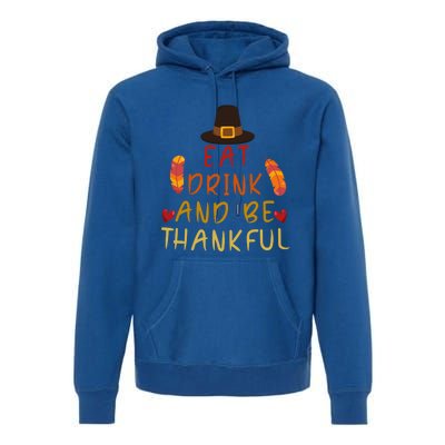 Eat And Be Thankful Thankfulness And Gratefulness Turkey Gift Premium Hoodie