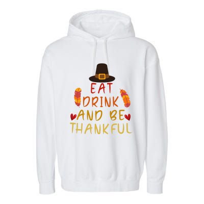 Eat And Be Thankful Thankfulness And Gratefulness Turkey Gift Garment-Dyed Fleece Hoodie