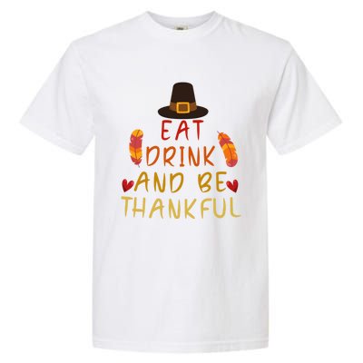 Eat And Be Thankful Thankfulness And Gratefulness Turkey Gift Garment-Dyed Heavyweight T-Shirt