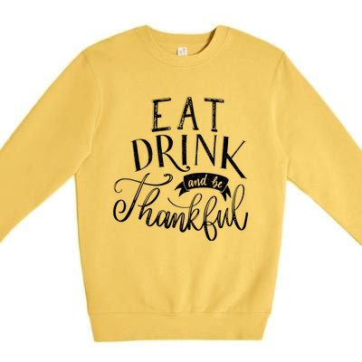 Eat And Be Thankful Gift Premium Crewneck Sweatshirt