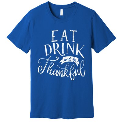 Eat And Be Thankful Gift Premium T-Shirt