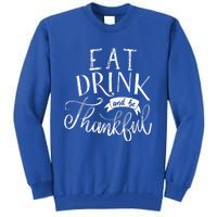 Eat And Be Thankful Gift Tall Sweatshirt