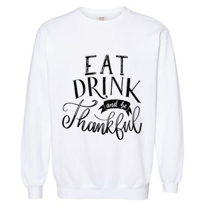 Eat And Be Thankful Gift Garment-Dyed Sweatshirt