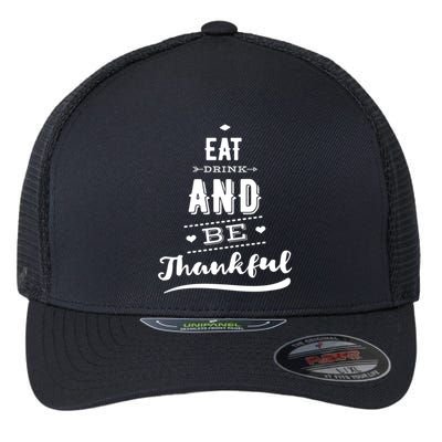 Eat And Be Thankful Thanksgiving Fall Gift Flexfit Unipanel Trucker Cap