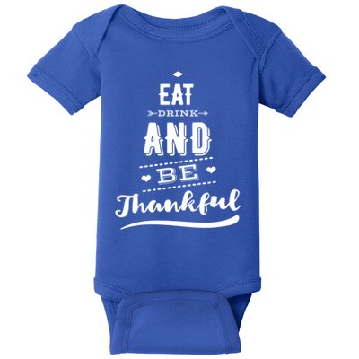 Eat And Be Thankful Thanksgiving Fall Gift Baby Bodysuit