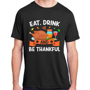 Eat And Be Thankful Thanks Giving Funny Thanksgiving Gift Adult ChromaSoft Performance T-Shirt