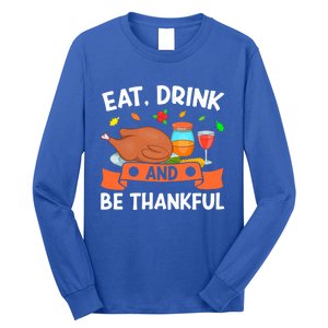 Eat And Be Thankful Thanks Giving Funny Thanksgiving Gift Long Sleeve Shirt