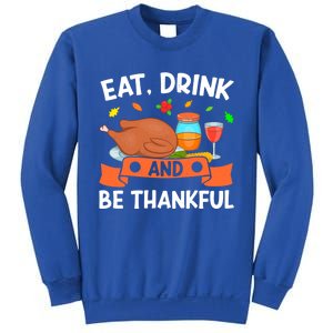 Eat And Be Thankful Thanks Giving Funny Thanksgiving Gift Sweatshirt