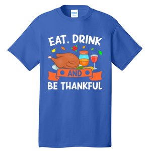 Eat And Be Thankful Thanks Giving Funny Thanksgiving Gift Tall T-Shirt