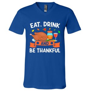 Eat And Be Thankful Thanks Giving Funny Thanksgiving Gift V-Neck T-Shirt