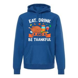 Eat And Be Thankful Thanks Giving Funny Thanksgiving Gift Premium Hoodie