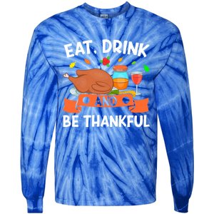 Eat And Be Thankful Thanks Giving Funny Thanksgiving Gift Tie-Dye Long Sleeve Shirt