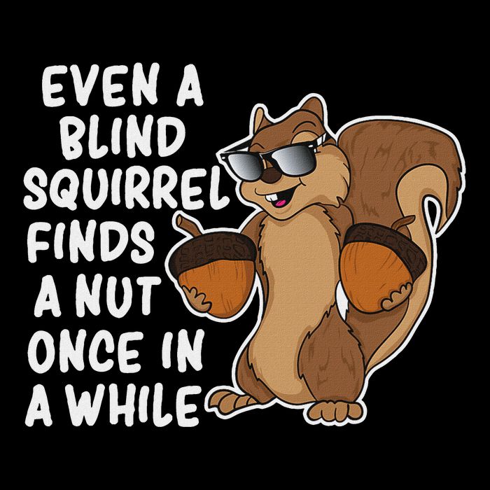 Even A Blind Squirrel Finds A Nut Once In A While Legacy Cool Fit Booney Bucket Hat