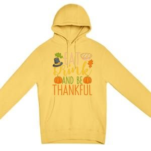 Eat And Be Thankful Thanksgiving Funny Turkey Day Gift Premium Pullover Hoodie