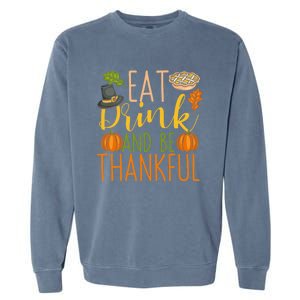 Eat And Be Thankful Thanksgiving Funny Turkey Day Gift Garment-Dyed Sweatshirt