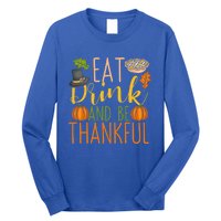 Eat And Be Thankful Thanksgiving Funny Turkey Day Gift Long Sleeve Shirt