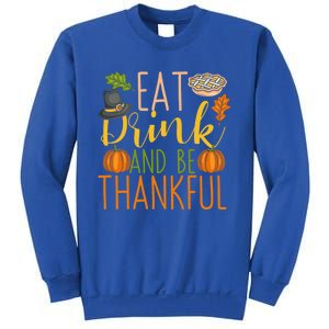 Eat And Be Thankful Thanksgiving Funny Turkey Day Gift Sweatshirt