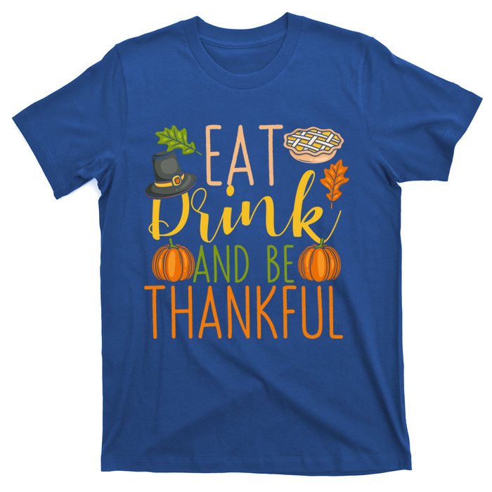 Eat And Be Thankful Thanksgiving Funny Turkey Day Gift T-Shirt